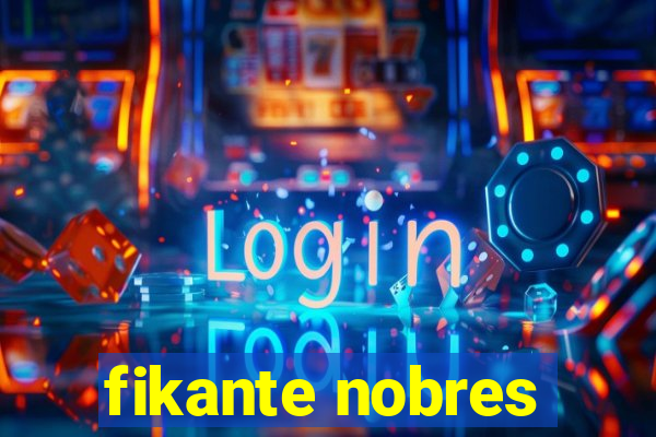fikante nobres